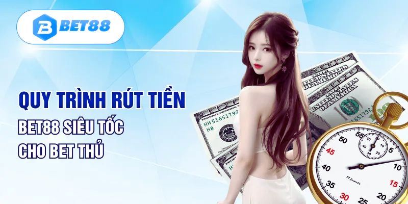 Các bước rút tiền Bet88 siêu nhanh chóng và an toàn