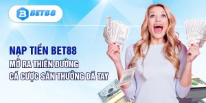 Hướng dẫn nạp tiền Bet88 an toàn nhất hiện nay