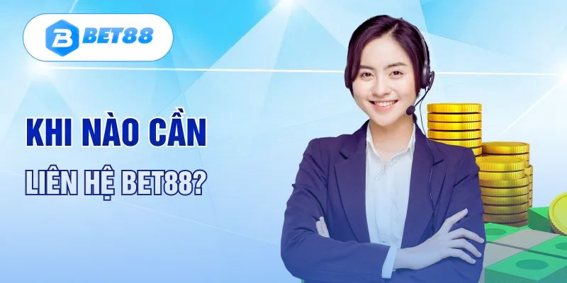 Những trường hợp người chơi cần liên hệ Bet88