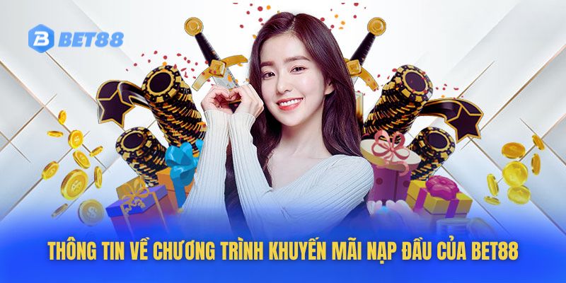 Thông tin về chương trình khuyến mãi nạp đầu của Bet88