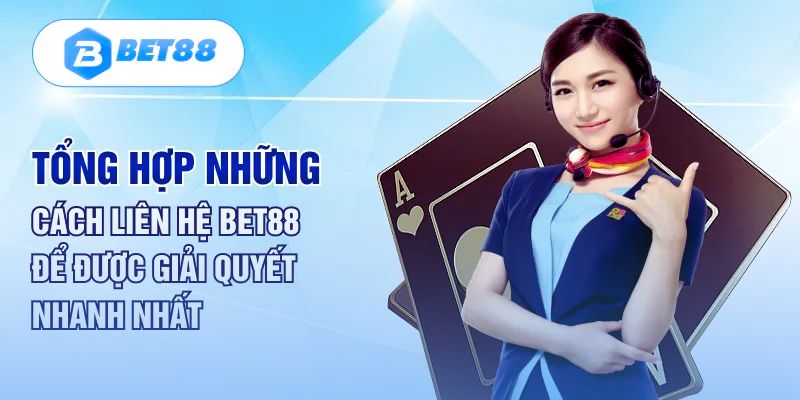 5 cách liên hệ bet88 để nhận được hỗ trợ nhanh chóng